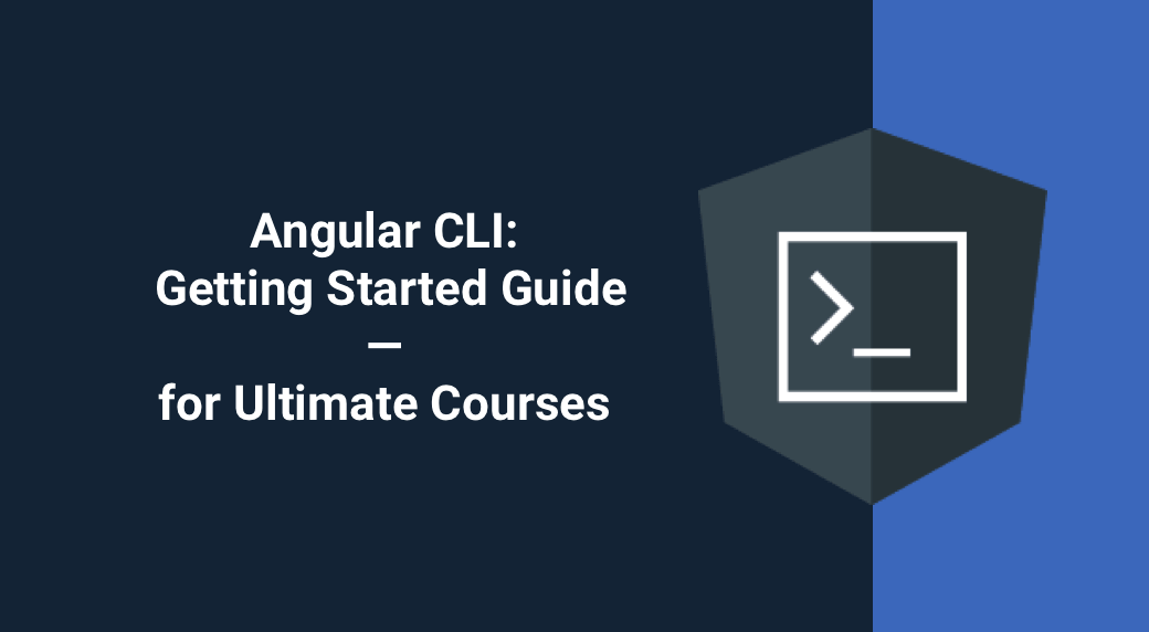 Angular CLI: Getting Started Guide—for Ultimate Courses