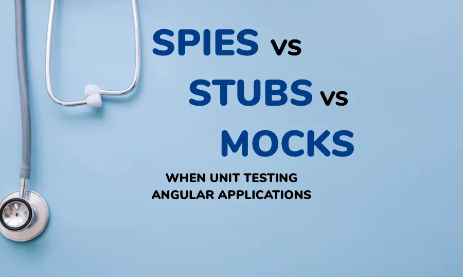 Unit Testing in Angular: Stubs vs Spies vs Mocks