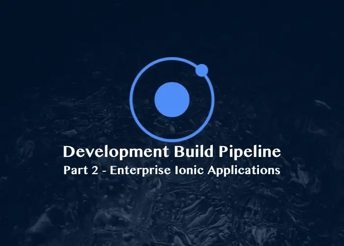 Enterprise Ionic Applications : Serving a Development Build