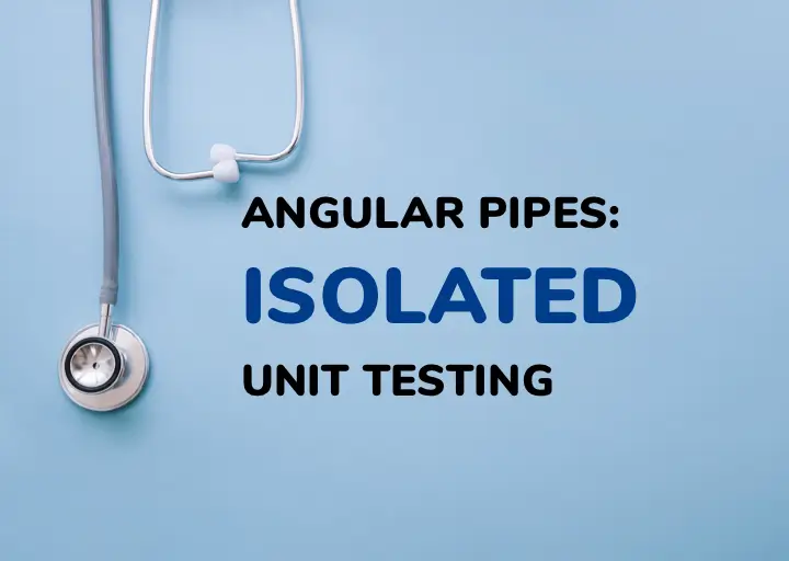 Angular Pipes: Isolated Unit Testing