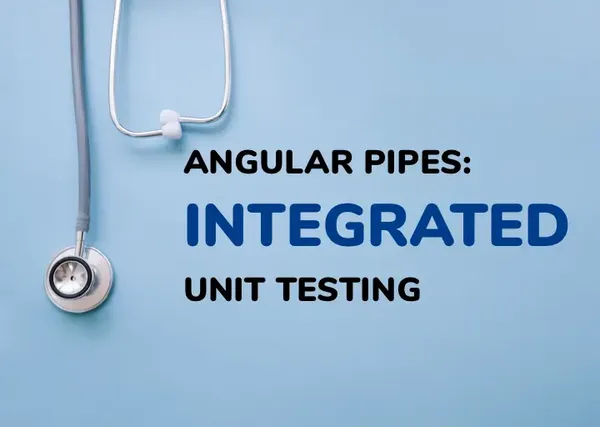 Angular Pipes: Integrated Unit Testing